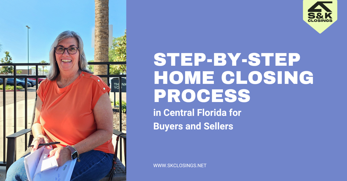 Step-by-Step Home Closing Process in Central Florida for Buyers and Sellers | S&K Closings