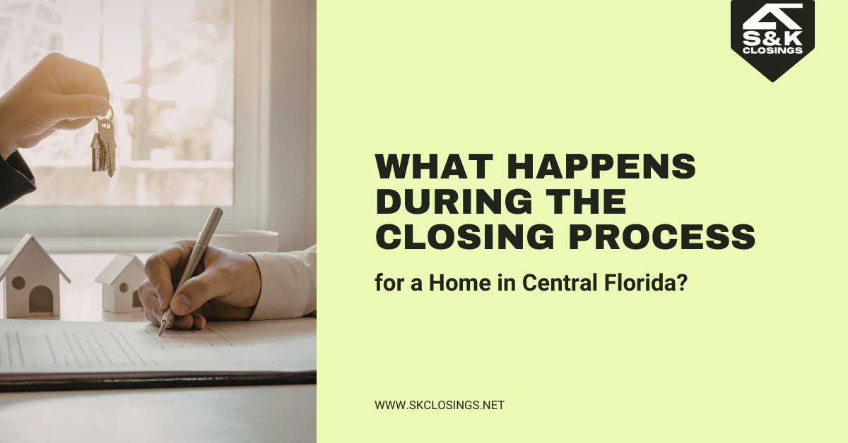 What Happens During the Closing Process for a Home in Central Florida? | S&K Closings