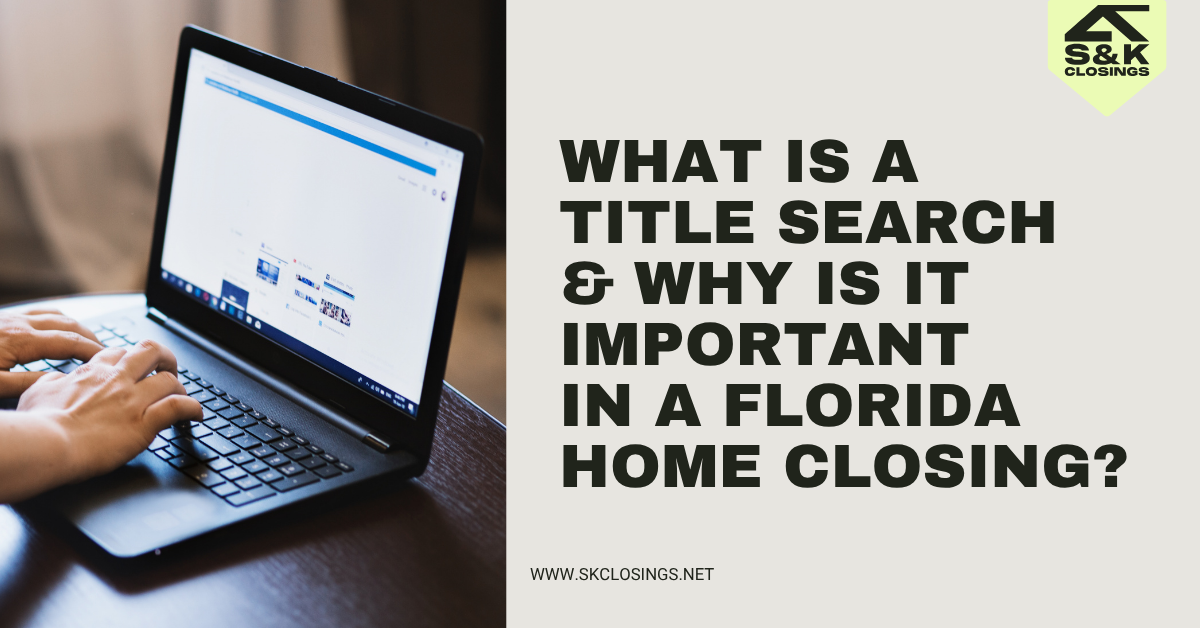 What Is a Title Search? Florida Home Closing Guide | S&K Closings